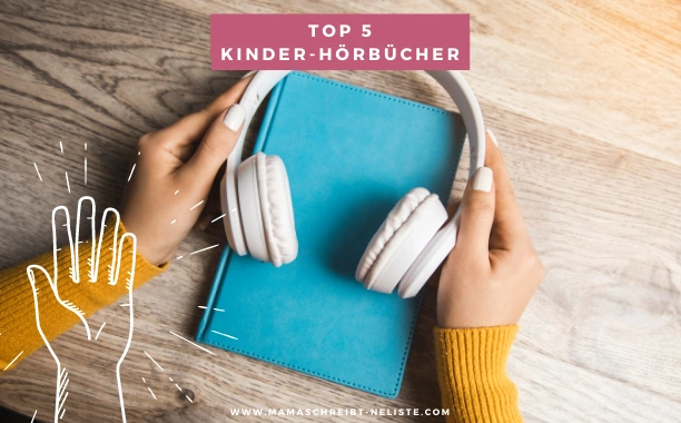Kennst du schon meine liebsten Kinder-Hörbücher? Unsere Top 5 Hörspiel-Liste!