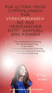 Vorsorge fürs Kind: 9 Möglichkeiten, die du heute umsetzen kannst! 2 9 Tipps
ansehen
Meine Empfehlungen für Versicherungen, die aus medizinischer Sicht sinnvoll sein können
Zahnzusatzversicherung
Brillenversicherung
Stationäre Krankenzusatzversicherung
Existenzsicherungsversicherung
Unfallversicherung
Vorsorge fürs Kind
Mama Tipp
Mama schreibt ne Liste