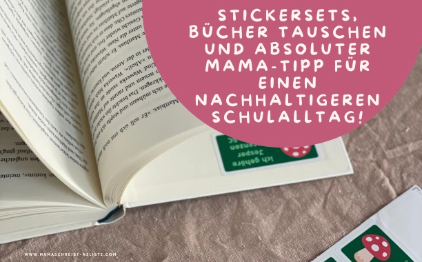 Stickersets, Bücher tauschen und absoluter Mama-Tipp für einen nachhaltigeren Schulalltag!