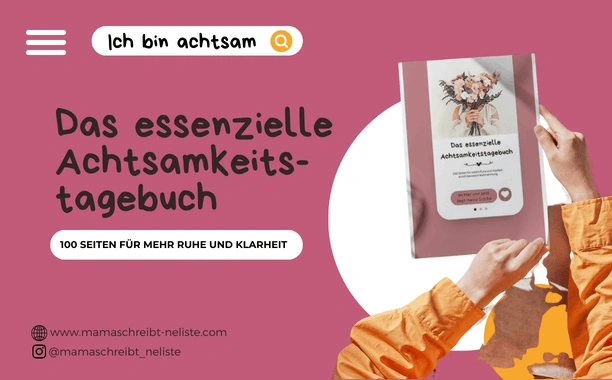 Das essenzielle Achtsamkeitstagebuch: Dein täglicher Begleiter zur Achtsamkeit