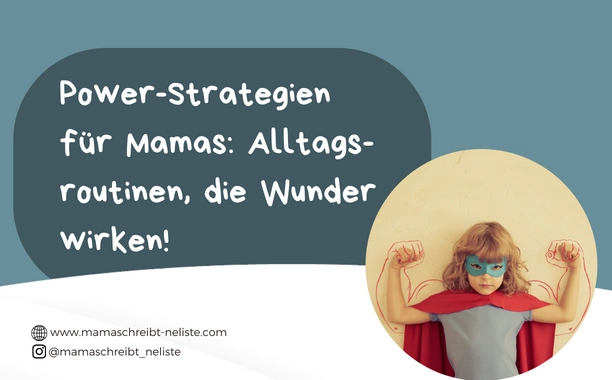 Power-Strategien für Mamas: Alltagsroutinen, die Wunder wirken!