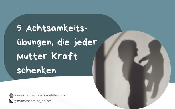 5 Achtsamkeitsübungen, die jeder Mutter Kraft schenken