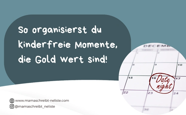 So organisierst du kinderfreie Momente, die Gold wert sind!