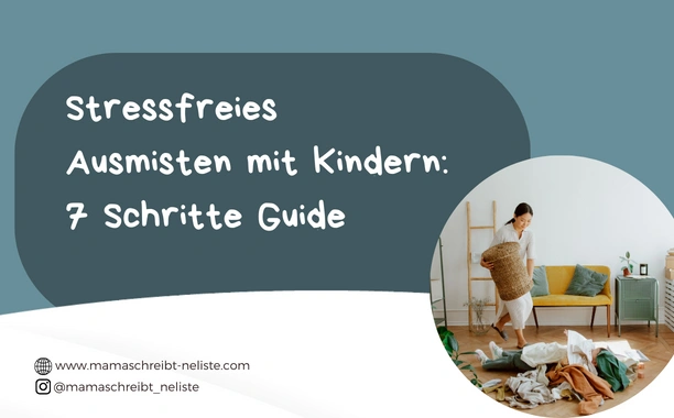 Stressfreies Ausmisten mit Kindern: 7 Schritte Guide