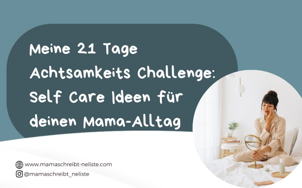 Meine 21 Tage Achtsamkeits Challenge: Self Care Ideen für deinen Mama-Alltag
