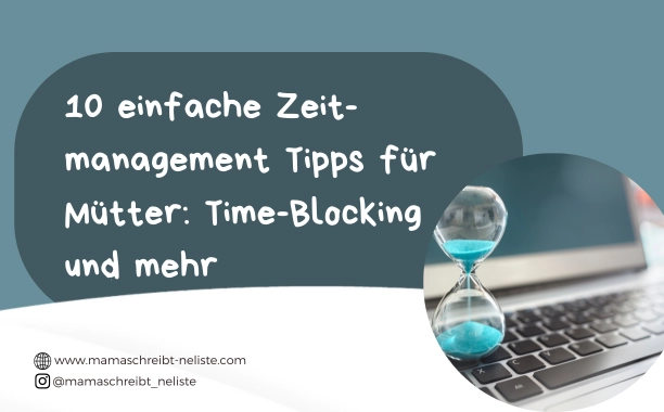 10 einfache Zeitmanagement Tipps für Mütter: Time-Blocking und mehr